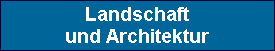 Landschaft
und Architektur