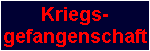 Kriegs-
gefangenschaft